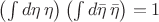 $\left( \int d\eta \, \eta \right) \left( \int d\bar{\eta} \, \bar{\eta} \right) = 1$