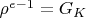 $\rho^{e-1}=G_K$