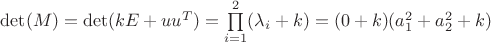 $\det(M) = \det(kE + uu^T) = \prod\limits_{i=1}^{2}(\lambda_{i}+k) = (0 + k)(a_{1}^2+a_{2}^2 + k)$