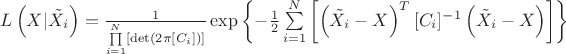 $L \left(X|\tilde{X_i} \right )=\frac{1} {  \prod\limits_{i=1}^{N}\left [\det \left ( 2\pi [C_i] \right )\right ] } \exp \left \{ -\frac{1}{2}\sum\limits_{i=1}^{N} \left [  \left ( \tilde{X_i}-X \right )^{T} [C_i]^{-1}\left ( \tilde{X_i}-X \right )\right ]\right \}$
