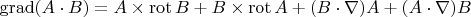 $\operatorname{grad} (A \cdot B) = A \times \operatorname{rot} B + B \times \operatorname{rot}A + (B \cdot \nabla)A+ (A \cdot \nabla)B$