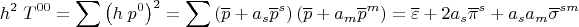 $$h^2\;T^{0 0}=\sum \left(h \;p^0\right)^2=\sum \left( \overline p +a_s {\overline p}^s \right) \left( \overline p +a_m {\overline p}^m \right) = \overline \varepsilon+2 a_s {\overline \pi}^s+a_s a_m {\overline \sigma}^{sm}$$