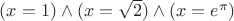 $(x=1)\wedge(x=\sqrt{2})\wedge(x=e^{\pi})$ $(x=1)\wedge(x=\sqrt{2})\wedge(x=e^{\pi})$