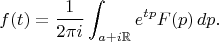 $$
f(t)=\frac{1}{2\pi i}\int_{a+i{\mathbb R}} e^{tp}F(p)\,dp.
$$