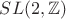 $SL(2,\mathbb{Z})$
