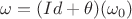 $\omega = (Id + \theta )(\omega _0)$