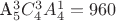 A_5^3 C_4^3 A_4^1 = 960