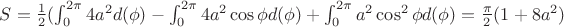 $S=\frac{1}{2}( \int_0^{2 \pi} 4a^2 d(\phi) - \int_0^{2 \pi} 4a^2 \cos \phi d(\phi)+ \int_0^{2 \pi} a^2 \cos^2 \phi d(\phi) = \frac{\pi}{2}(1+8a^2)$