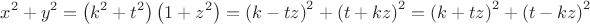 $$\[
x^2  + y^2  = \left( {k^2  + t^2 } \right)\left( {1 + z^2 } \right) = \left( {k - tz} \right)^2  + \left( {t + kz} \right)^2  = \left( {k + tz} \right)^2  + \left( {t - kz} \right)^2 
\]$