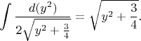 $$\int \frac{d(y^2)}{2\sqrt{y^2+\frac{3}{4}}}=\sqrt{y^2+\frac{3}{4}}.$$