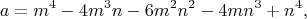 $$
a=m^{4}-4m^{3}n-6m^{2}n^{2}-4mn^{3}+n^{4},
$$