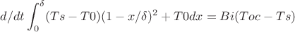 $$d/dt \int_{0}^{\delta} (Ts-T0)(1-x/\delta)^2+T0 dx=Bi(Toc-Ts)$$