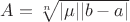 $A=\sqrt[n]{|\mu||b-a|}$