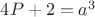 $4P + 2 = {a^3}$