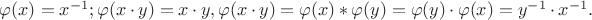 $\varphi(x) = x^{-1};
\varphi(x \cdot y) = x \cdot y, \varphi(x \cdot y) = \varphi(x) * \varphi(y) = \varphi(y) \cdot \varphi(x) = y^{-1} \cdot x^{-1}.$