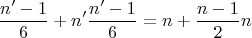 $$ \frac{n&rsquo;-1}{6}+n&rsquo;\frac{n&rsquo;-1}{6}=n+\frac{n-1}{2}n $$