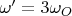 $\omega' = 3 \omega_O$