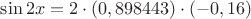 $\sin{2x}=2\cdot(0,898443)\cdot(-0,16)$