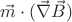 $\vec{m}\cdot (\vec{\nabla}\vec{B})$