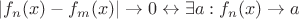 $|f_n(x) - f_m(x)| \to 0 \leftrightarrow \exists a: f_n(x) \to a$