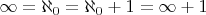$\infty = \aleph_0 = \aleph_0 + 1 = \infty + 1$