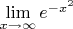 $\lim\limits_{x\to\infty}e^{-x^2}$
