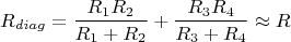 $$R_{diag} = \frac{R_1 R_2}{R_1 + R_2} + \frac{R_3 R_4}{R_3+R_4} \approx R$$