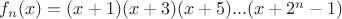 $f_n(x)=(x+1)(x+3)(x+5)...(x+2^n-1)$