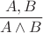 $\dfrac{A,B}{A\wedge B}$