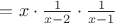 $=x\cdot \frac{1}{x-2}\cdot \frac{1}{x-1}$