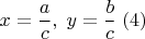 $$x=\frac{a}{c},\; y=\frac{b}{c}\; (4)$$