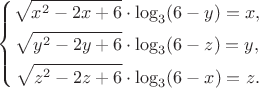 $$\left\{
\begin{aligned}
\sqrt{x^2-2x+6}&{}\cdot\log_3(6-y)=x,\\
\sqrt{y^2-2y+6}&{}\cdot\log_3(6-z)=y,\\
\sqrt{z^2-2z+6}&{}\cdot\log_3(6-x)=z.
\end{aligned} \right.$$