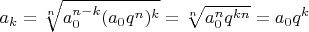 $a_k=\sqrt[n]{a_0^{n-k}(a_0q^n)^k}=\sqrt[n]{a_0^nq^{kn}}=a_0q^k$