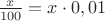$\frac{x}{100}=x\cdot 0,01$