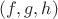 $(f, g, h)$
