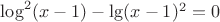 $\log^2(x-1)-\lg(x-1)^2=0$