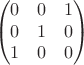 $$\begin{pmatrix}
 0&  0& 1 \\
 0&  1& 0 \\
 1&  0& 0
\end{pmatrix}$$