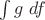 $\int g\;df$