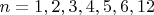 $n=1,2,3,4,5,6,12$