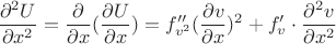 \[
\frac{{\partial ^2 U}}{{\partial x^2 }} = \frac{\partial }{{\partial x}}(\frac{{\partial U}}{{\partial x}}) = f''_{v^2 } (\frac{{\partial v}}{{\partial x}})^2  + f'_v  \cdot \frac{{\partial ^2 v}}{{\partial x^2 }}
\]