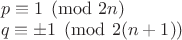 $\\p \equiv 1 \pmod{2n}\\
q \equiv \pm 1 \pmod{2(n+1)}$