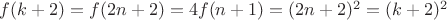 $f(k+2)=f(2n+2)=4f(n+1)=(2n+2)^2=(k+2)^2$