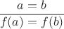 $\dfrac{a = b}{f(a) = f(b)}$