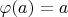 $\varphi(a)=a$