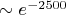 $\sim e^{-2500}$