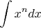 $$\int x^n dx$$