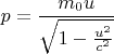 $$ p = \frac {m_0u} {\sqrt{1 - \frac {u^2} {c^2}}}$$