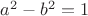 $a^2-b^2=1$