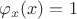 $\varphi_x(x) = 1$