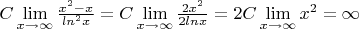 $C\lim \limits_{x \to \infty} {\frac {x^2-x} {ln^2 x}}=C\lim \limits_{x \to \infty} {\frac {2x^2} {2ln x}=2C\lim \limits_{x \to \infty} {x^2}=\infty$
